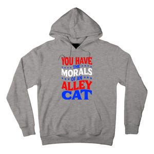 You Have The Morals Of An Alley Cat Funny Debate Tall Hoodie