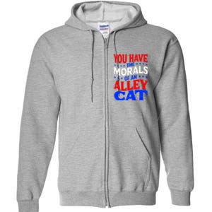 You Have The Morals Of An Alley Cat Funny Debate Full Zip Hoodie