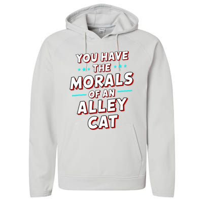 You Have The Morals Of An Alley Cat Funny Debate Performance Fleece Hoodie