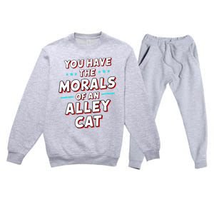 You Have The Morals Of An Alley Cat Funny Debate Premium Crewneck Sweatsuit Set