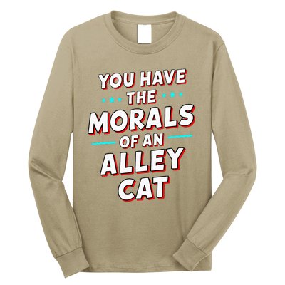 You Have The Morals Of An Alley Cat Funny Debate Long Sleeve Shirt