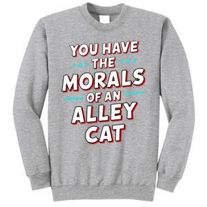 You Have The Morals Of An Alley Cat Funny Debate Sweatshirt