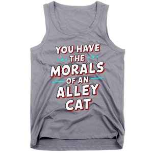 You Have The Morals Of An Alley Cat Funny Debate Tank Top