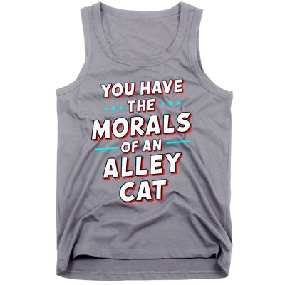 You Have The Morals Of An Alley Cat Funny Debate Tank Top