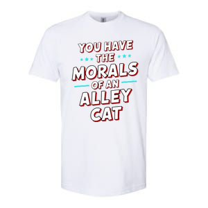 You Have The Morals Of An Alley Cat Funny Debate Softstyle CVC T-Shirt