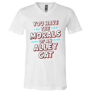 You Have The Morals Of An Alley Cat Funny Debate V-Neck T-Shirt