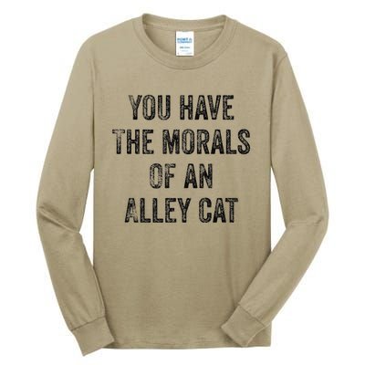 You Have The Morals Of An Alley Cat Tall Long Sleeve T-Shirt