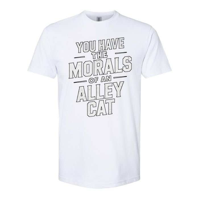 You Have The Morals Of An Alley Cat Funny Debate Softstyle CVC T-Shirt