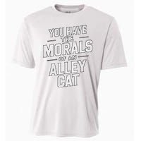 You Have The Morals Of An Alley Cat Funny Debate Cooling Performance Crew T-Shirt