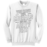 You Have The Morals Of An Alley Cat Funny Debate Sweatshirt