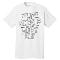 You Have The Morals Of An Alley Cat Funny Debate Tall T-Shirt