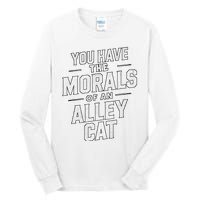 You Have The Morals Of An Alley Cat Funny Debate Tall Long Sleeve T-Shirt