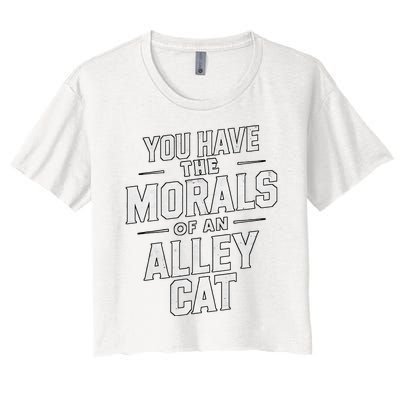 You Have The Morals Of An Alley Cat Funny Debate Women's Crop Top Tee