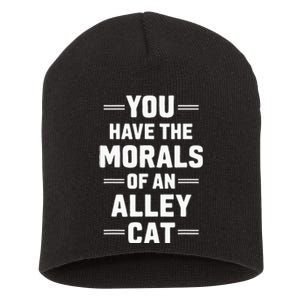 You Have The Morals Of An Alley Cat Funny Debate Short Acrylic Beanie