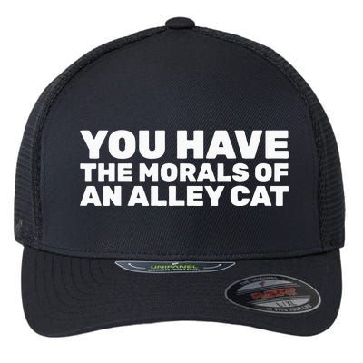 You Have The Morals Of An Alley Cat Flexfit Unipanel Trucker Cap