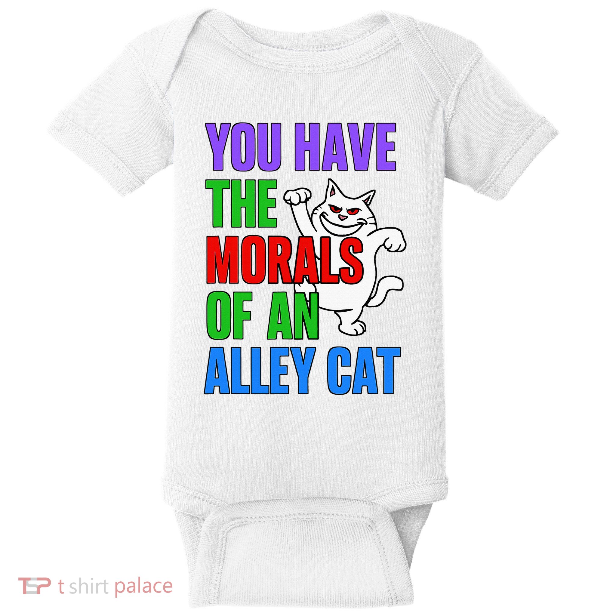 You Have The Morals Of An Alley Cat Funny Debate Baby Bodysuit