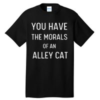 You Have The Morals Of An Alley Cat Biden Anti Trump Tall T-Shirt