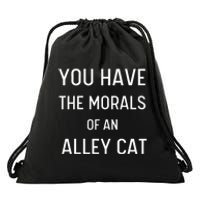 You Have The Morals Of An Alley Cat Biden Anti Trump Drawstring Bag