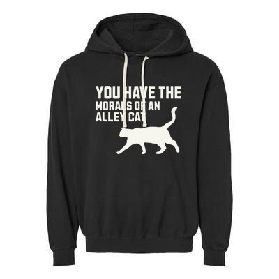 You Have The Morals Of An Alley Cat Biden 2024 Garment-Dyed Fleece Hoodie