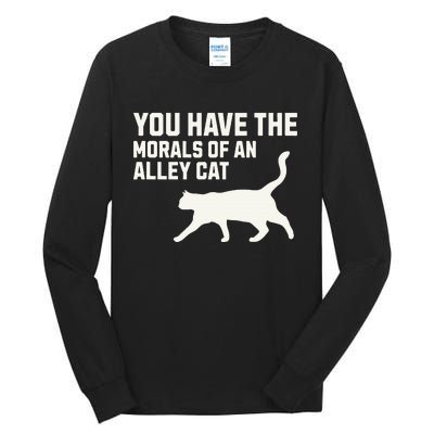 You Have The Morals Of An Alley Cat Biden 2024 Tall Long Sleeve T-Shirt