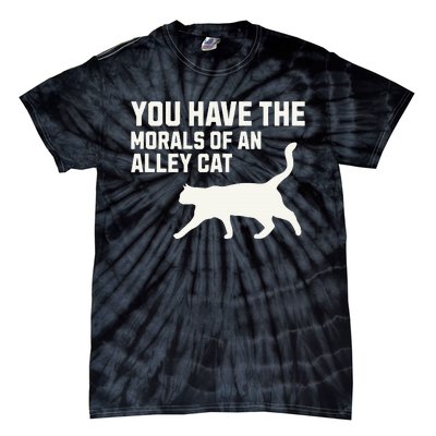 You Have The Morals Of An Alley Cat Biden 2024 Tie-Dye T-Shirt