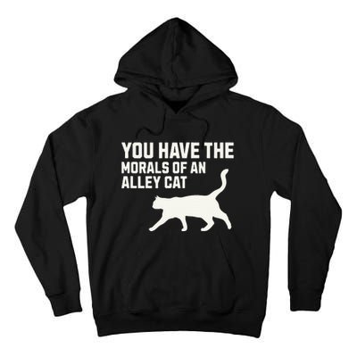 You Have The Morals Of An Alley Cat Biden 2024 Tall Hoodie