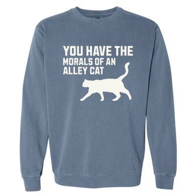 You Have The Morals Of An Alley Cat Biden 2024 Garment-Dyed Sweatshirt