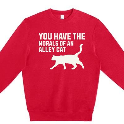 You Have The Morals Of An Alley Cat Biden 2024 Premium Crewneck Sweatshirt