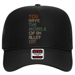 You Have The Morals Of An Alley Cat Funny Debate Quote High Crown Mesh Back Trucker Hat