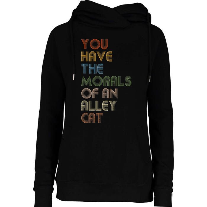 You Have The Morals Of An Alley Cat Funny Debate Quote Womens Funnel Neck Pullover Hood