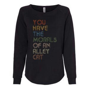 You Have The Morals Of An Alley Cat Funny Debate Quote Womens California Wash Sweatshirt