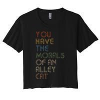 You Have The Morals Of An Alley Cat Funny Debate Quote Women's Crop Top Tee