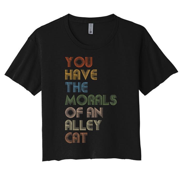 You Have The Morals Of An Alley Cat Funny Debate Quote Women's Crop Top Tee