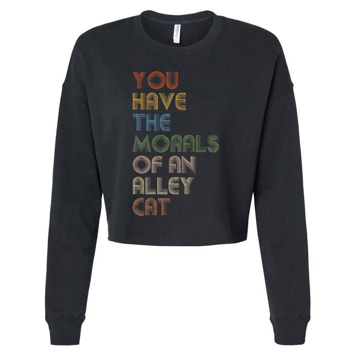 You Have The Morals Of An Alley Cat Funny Debate Quote Cropped Pullover Crew