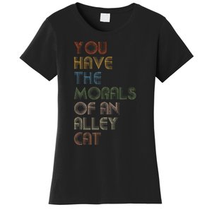 You Have The Morals Of An Alley Cat Funny Debate Quote Women's T-Shirt