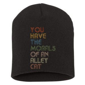 You Have The Morals Of An Alley Cat Funny Debate Quote Short Acrylic Beanie