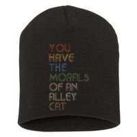 You Have The Morals Of An Alley Cat Funny Debate Quote Short Acrylic Beanie