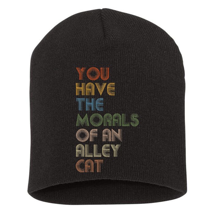 You Have The Morals Of An Alley Cat Funny Debate Quote Short Acrylic Beanie