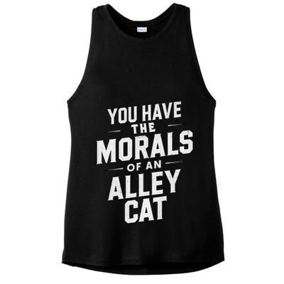 You Have The Morals Of An Alley Cat Funny Debate Saying Ladies PosiCharge Tri-Blend Wicking Tank