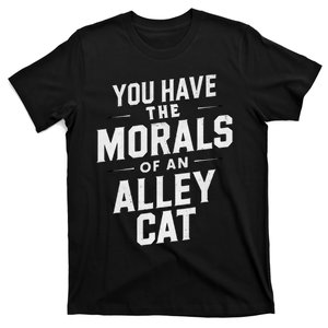 You Have The Morals Of An Alley Cat Funny Debate Saying T-Shirt