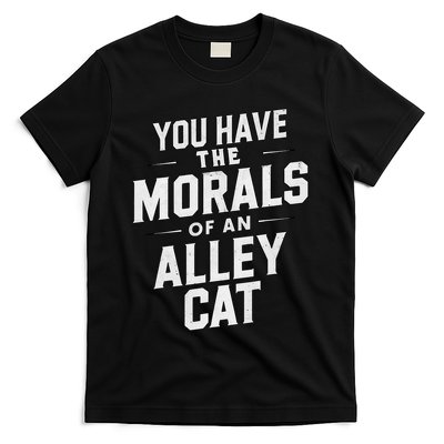 You Have The Morals Of An Alley Cat Funny Debate Saying T-Shirt