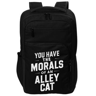 You Have The Morals Of An Alley Cat Funny Debate Saying Impact Tech Backpack