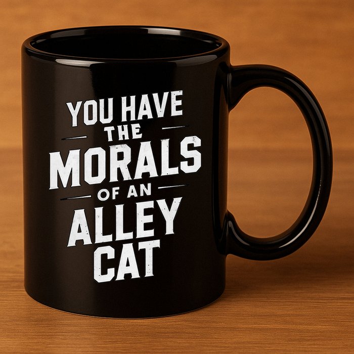 You Have The Morals Of An Alley Cat Funny Debate Saying 11oz C Handle Ceramic Mug