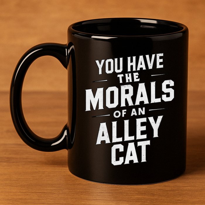 You Have The Morals Of An Alley Cat Funny Debate Saying 11oz C Handle Ceramic Mug