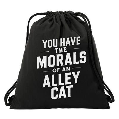 You Have The Morals Of An Alley Cat Funny Debate Saying Drawstring Bag