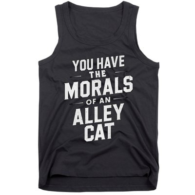 You Have The Morals Of An Alley Cat Funny Debate Saying Tank Top