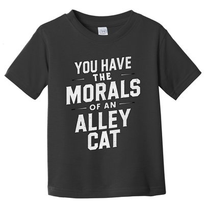 You Have The Morals Of An Alley Cat Funny Debate Saying Toddler T-Shirt