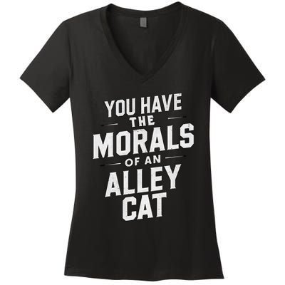 You Have The Morals Of An Alley Cat Funny Debate Saying Women's V-Neck T-Shirt