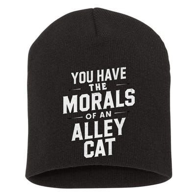 You Have The Morals Of An Alley Cat Funny Debate Saying Short Acrylic Beanie