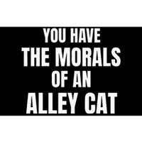 You Have The Morals Of An Alley Cat Bumper Sticker